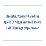 Cleopatra Popularly Called The Queen Of Nile Is Very Well Known GMAT Reading Comprehension